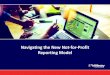 Navigating the New Not-for-Profit Reporting Model · FASB Not -for-Profit Financial Reporting Standard – Key Objectives 3 This is an update, not an overhaul of the current model