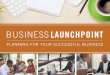 Business Plan Guide… · 2016-07-19 · BUSINESS LAUNCHPOINT A Planning Tool For Your Successful Business One of the primary reasons many small businesses fail is lack of planning
