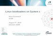 Linux bootloaders on System z...Linux bootloaders on System z Ihno Krumreich SUSE August 7th, 2014 Session 15694 Agenda Functions of a Bootloder Types of bootloaders zIPL Grub 2 Grub