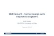Refinement – formal design withformal design with sequence ... · 9/24/2010  · Refinement – formal design withformal design with sequence diagrams Ketil Stølen SINTEF & University