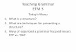 Teaching Grammar ETM 3 ... 2019/04/17  · Teaching Grammar ETM 3 Today’s Menu 1. What is a structure? 2. What are techniques for presenting a structure? 3. Ways of organized a grammar