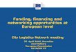 Funding, financing and networking opportunities at ... · 25.04.2016  · Transport Funding, financing and networking opportunities at European level City Logistics Network meeting