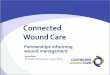 Connected Wound Care - Monash University...Connected Wound Care Project Officer Acknowledgements Department of Health, Victoria Auspice Agencies Royal District Nursing Service, (RDNS)