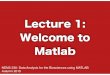 Lecture 1: Welcome to Matlab - Stanford UniversityCourse Structure First 2/3 of the course: •Data wrangling: how to load data into Matlab and get it into a useful format; variables