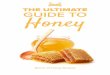 THE ULTIMATE GUIDE TO Honey - Paleo Blog · Antioxidants Honey contains powerful antioxidants, including flavonoids and phenolic acids, that fight the free radicals that cause aging