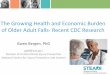 The Growing Health and Economic Burden of Older Adult ......The Growing Health and Economic Burden of Older Adult Falls- Recent CDC Research Gwen Bergen, PhD gjb8@cdc.gov ... Post-survey