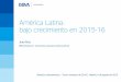América Latina: bajo crecimiento en 2015-16 › wp-content › uploads › ... · América Latina: bajo crecimiento en 2015-16 Juan Ruiz BBVA Research │ Economista Jefe para América