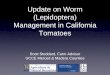 Update on Worm (Lepidoptera) Management in California Tomatoes · 2018-03-06 · Update on Worm (Lepidoptera) Management in California Tomatoes. Scott Stoddard, Farm Advisor. UCCE