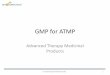 GMP for ATMP - SARQA · 7. Starting and raw materials Raw materials •Consider Ph. Eur. 5.2.12 •Ideal –Pharma grade •May rely on Certificate if risks understood •Biological