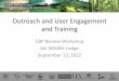 Outreach and User Engagement and ... Outreach and User Engagement and Training CBP Review Workshop Voi Wildlife Lodge September 13, 2012 Outreach and promotion WebEx (remote training)
