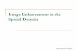 Image Enhancement in the Spatial Domainraul/ImageAnalysis/Enhancement.pdf · 8/21/2019 Enhancement in the Spatial Domain 22 Local Enhancement The parameters of most functions presented