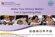 Make Your Money Matter: Use a Spending Planelearning.daremightythings.com/osdyrinfo/downloads/Make... · 2015-06-24 · Making Your Money Matter: Use a Spending Plan Step 3—Assign