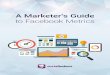A Marketer's Guide - Webgruppen · A Marketer’s Guide to Facebook Metrics 4 Facebook launched their new Insights analytics for pages in June 2013. The rollout has replaced the old