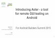 Introducing Aster - a tool for remote GUI testing on Android€¦ · Aster is the abbreviation of Android System Testing Environment and Runtime, which is developed by 0xlab originally,