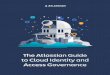 The Atlassian Guide to Cloud Identity and Access …3cb25047-38ed-4e42-9a...THE ATLASSIAN GUIDE TO CLOUD IDENTITY AND ACCESS GOVERNANCE 13 With the cloud, achieving the same level