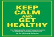 Keep Calm And Get Healthy · 2019-09-27 · Keep Calm And Get Healthy 9 Keep Calm And Get Healthy KEEP CALM AND GET HEALTHY Trust me, I understand you! I get it. I know you are scared!