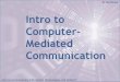 Intro to Computer- Mediated Communication · Al. Skrabniou Intro to Contemporary Information Technologies, Fall 2016/17 A walk through CMC’s past 1. Computer-mediated communication