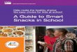 A Guide to Smart Snacks in Schooldistrict.schoolnutritionandfitness.com/sanysidrosd/files/... · 2019-07-03 · school day. When they are Smart Snacks, the healthy choice is the easy