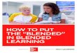 HOW TO PUT THE “BLENDED” IN BLENDED LEARNING · THE “BLENDED” IN BLENDED LEARNING ... BLENDED LEARNING IS ON THE RISE IN K–12 SCHOOLS, and it’s easy to see why. The model