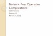 Post Operative Complications · Complications Bariatric surgery=High risk procedure Patient populations also high risk due to co morbid conditions Complications can be a result of