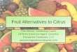 Fruit Alternatives to Citrus - · PDF file Fruit Alternatives to Citrus Why Alternatives? •Citrus diseases killing trees –Canker –Greening •Greater variety . Types of Fruit