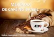 MERCADO DE CAFÉ NO BRASIL - Portal Embrapa€¦ · DE CAFÉ NO BRASIL Nathan Herszkowicz | Diretor Executivo . PERFIL DO SETOR Mercado é muito consistente Mantém um ritmo de crescimento