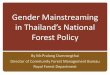 in Thailand’s National€¦ · Overview of Thailand’s Forest Policy . Background Area: 513,000 km2 Climate: tropical Population: 65 million Temp: 28 oC Rainfall: 1,250-4,000 mm
