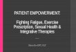 PATIENT EMPOWERMENT: Fighting Fatigue, Exercise ...komenidahomontana.org/wp-content/uploads/2019/05/... · CRF & Exercise Prescription •Physical activity can benefit patients at