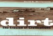 Dirt: The Erosion of Civilizations · everything returns to it. If that doesn't earn dirt a little respect, consider how profoundly soil fertility and soil erosion shaped the course