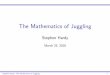 The Mathematics of Juggling -   · PDF file

The Mathematics of Juggling Stephen Hardy March 25, 2016 Stephen Hardy: The Mathematics of Juggling 1