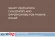 SMART VENTILATION: CHALLENGES AND OPPORTUNITIES FOR · PDF file CHALLENGES AND OPPORTUNITIES FOR PASSIVE HOUSE Iain Walker (LBNL) Passive House Conference, September 2014 . Principles