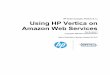Using HP Vertica on Amazon Web Services About Using HP Vertica on Amazon Web Services (AWS) 1 Important Notes on this Release of HP Vertica on AWS ... About the HP Vertica 6.1.x Instance