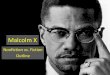 Malcolm X Final · 2020-01-07 · After reading the Autobiography of Malcolm X as told to Alex Haley and watching Malcolm X: Make it Plain, are there any instances in Malcolm’s