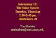 Astronomy 101 The Solar System Tuesday, Thursday 2:30-3:45 ... · Astronomy 101 The Solar System Tuesday, Thursday 2:30-3:45 pm Hasbrouck 20 Tom Burbine tomburbine@astro.umass.edu