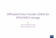 Offloaded Data Transfer [ODX] for SPC4/SBC3 storage...2016 Storage Developer Conference - India. © EMC Corporation. All Rights Reserved. ODX Capable Storage ODX uses three new SCSI