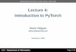 Introduction to PyTorch Lecture 4...Lecture 4: Introduction to PyTorch David Völgyes david.volgyes@ieee.org February 5, 2020 IN5400 Machine learning for image analysis, 2020 spring