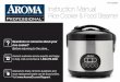 Instruction Manual - Aroma Housewares...perfection. In addition to rice, your new Aroma ® Professional rice cooker is ideal for healthy, one-pot meals for the whole family. The convenient