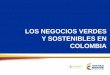LOS NEGOCIOS VERDES Y SOSTENIBLES EN COLOMBIA · Proyecto que permite el fomento del mercado de productos amigables con el medio ambiente en el Departamento de la Guajira, aprovechando