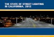 The STaTe of STreeT LighTing in CaLifornia, 2012 · THE STATE OF STREET LIGHTING IN CALIFORNIA, 2012 1 California has passed ambitious legislation1 aimed at reducing its energy consumption