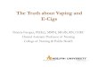 The Truth about Vaping and E-Cigs - Adelphi University · 2018-06-26 · E-Cigs Facts • E-cigarettes have been around since the 1960s. • Started to take off in the last decade