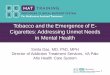 Tobacco and the Emergence of E- Cigarettes: Addressing Unmet Needs in … · 2019-01-11 · E-cigarettes: Epidemiology • Between 2010 and 2013, ever use of e-cigarettes among US