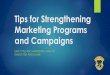 Tips for Strengthening Marketing Programs and Campaigns · Social media optimization Focus on social platforms that add value ... Engage instead of ignore Track, improve and market