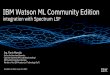 IBM Watson ML Community Edition - Spectrum Scale User Group€¦ · IBM Watson ML Community Edition integration with Spectrum LSF Ing. Florin Manaila Senior Architect and Inventor