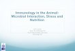 Immunology in the Animal: Microbial Interaction, Stress and Nutrition · 2019-02-15 · Immunology in the Animal: Microbial Interaction, Stress and Nutrition Chris Chase Dept. Vet