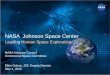 NASA Johnson Space Center · Overview Key Questions JSC Response ... Mission – Our value proposition: JSC provides and applies the preeminent capabilities to develop, operate, and