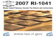 Front Cover - Rhode Island RI-1041 Booklet.pdfGENERAL INSTRUCTIONS RI-1041 FIDUCIARY INCOME TAX RETURN WHO MUST FILE The fiduciary of a RESIDENT estate or trust must file a return