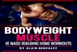 ALPHA MUSCLE | ALAIN GONZALEZ · responsible for the way information in “Bodyweight Muscle” is perceived and utilized and so, you do so at your own risk. In no way will Alain