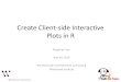 Create Client-side Interactive Plots in Rbarc.wi.mit.edu/education/BIG_Meeting/BigMeeting_May2019.pdf · Why Client-side interactive plots? •Easy for end users: –Just open a html