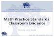 Math Practice Standards: Classroom Evidence•Communication –Organizing mathematical thinking coherently and clearly to peers, teachers and others. Using the language of math to