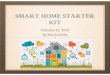 SMART HOME STARTER KIT - sirinc2.org Presentations/Feb 2019... · 2019-03-06 · SMART HOME ADVANTAGES Convenienceby managing all devices from one place Flexibility, i.e., ability
